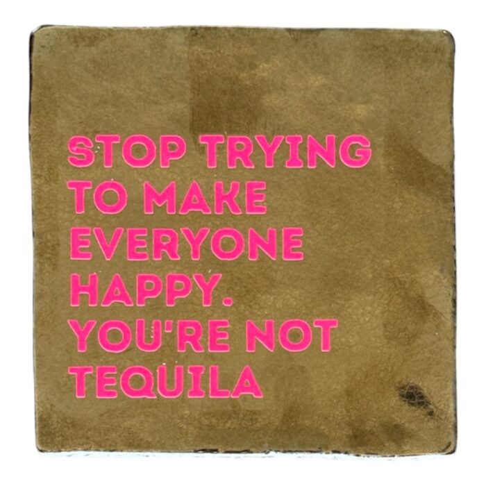 Tegeltje | Zelf samenstellen | Stop trying to make everyone happy. you're not tequila - Afbeelding 3