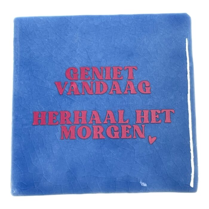 Tegeltje | Zelf samenstellen | Geniet vandaag herhaal het morgen - Afbeelding 5