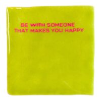Tegeltje | Zelf samenstellen | Be with someone that makes you happy - Afbeelding 2