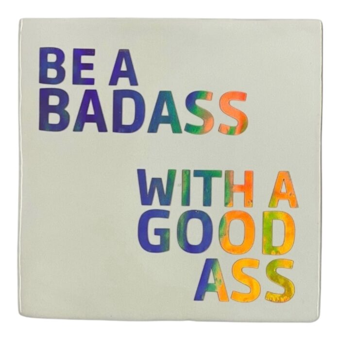 Tegeltje | Zelf samenstellen | Be a badass with a good ass - Afbeelding 3